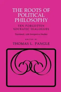 The Roots of Political Philosophy: Ten Forgotten Socratic Dialogues, Paperback/Thomas L. Pangle