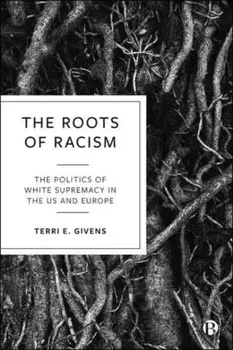 The Roots of Racism. The Politics of White Supremacy in the US and Europe, Paperback/***