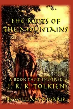 The Roots of the Mountains: A Book that Inspired J. R. R. Tolkien, Paperback/William Morris