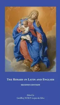 The Rosary in Latin and English, Second Edition, Paperback/Geoffrey W. M. P. Lopes Da Silva