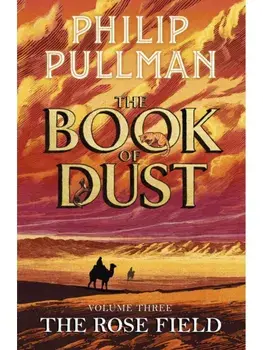 The Rose Field: The Book of Dust Volume Three, Paperback/Philip Pullman