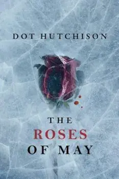 The Roses of May, Paperback/Dot Hutchison
