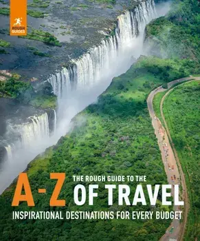 The Rough Guide to the A-Z of Travel (Inspirational Destinations for Every Budget), Hardback/Rough Guides