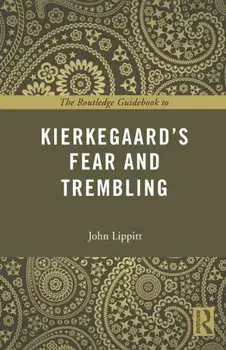 The Routledge Guidebook to Kierkegaard's Fear and Trembling, Paperback/John Lippitt