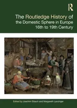 The Routledge History of the Domestic Sphere in Europe. 16th to 19th Century, Paperback/***