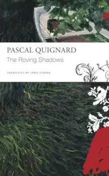 The Roving Shadows, Paperback/Pascal Quignard