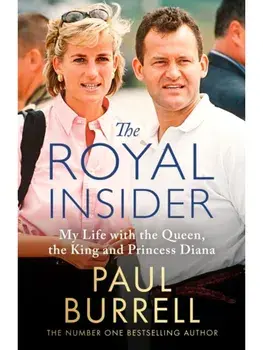 The Royal Insider. My Life with the Queen, the King and Princess Diana - The Instant Sunday Times Bestselling Royal Autobiography, Hardback/Paul Burrell