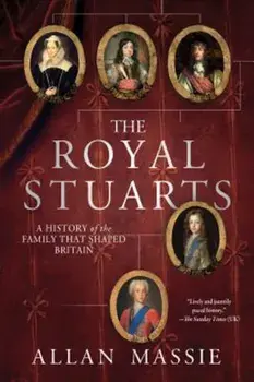 The Royal Stuarts: A History of the Family That Shaped Britain, Paperback/Allan Massie