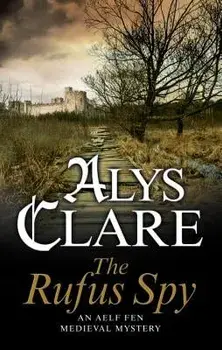 The Rufus Spy: A Medieval Mystical Mystery, Paperback/Alys Clare