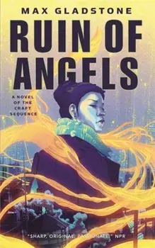 The Ruin of Angels: A Novel of the Craft Sequence, Paperback/Max Gladstone