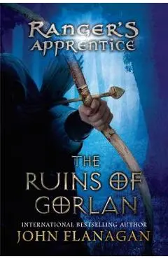 The Ruins of Gorlan: The Ruins of Gorlan - John Flanagan
