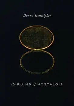 The Ruins of Nostalgia, Paperback/Donna Stonecipher