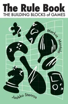 The Rule Book. The Building Blocks of Games, Paperback/Markus Montola