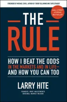 The Rule: How I Beat the Odds in the Markets and in Life--And How You Can Too, Hardcover/Larry Hite