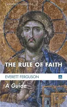 The Rule of Faith: A Guide, Paperback/Everett Ferguson
