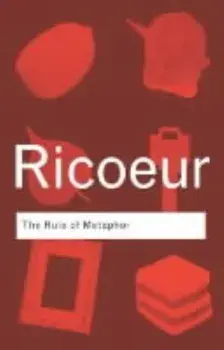 The Rule of Metaphor: The Creation of Meaning in Language/Paul Ricoeur