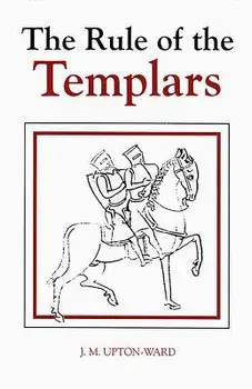 The Rule of the Templars: The French Text of the Rule of the Order of the Knights Templar, Hardcover/J. M. Upton-Ward
