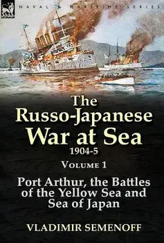 The Russo-Japanese War at Sea 1904-5: Volume 1-Port Arthur, the Battles of the Yellow Sea and Sea of Japan, Hardcover/Vladimir Semenoff