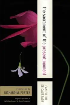 The Sacrament of the Present Moment, Paperback/Jean-Pierre De Caussade