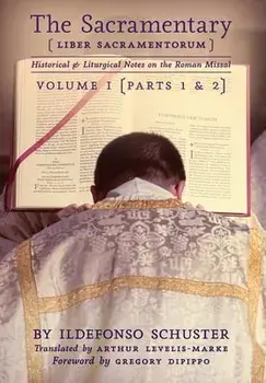 The Sacramentary (Liber Sacramentorum): Vol. 1: Historical & Liturgical Notes on the Roman Missal, Hardcover/Ildefonso Schuster