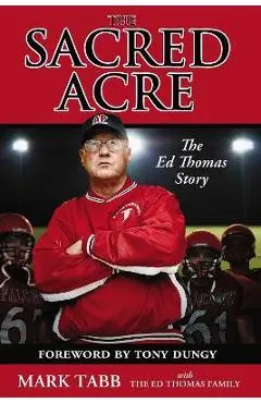 The Sacred Acre: The Ed Thomas Story - Mark Tabb