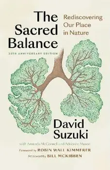 The Sacred Balance, 25th Anniversary Edition: Rediscovering Our Place in Nature, Paperback/David Suzuki