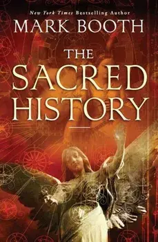 The Sacred History: How Angels, Mystics and Higher Intelligence Made Our World, Paperback/Mark Booth