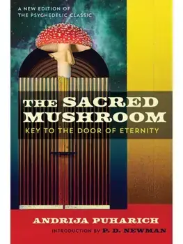 The Sacred Mushroom. Key to the Door of Eternity, 3rd Edition, New Edition, Paperback/Andrija Puharich