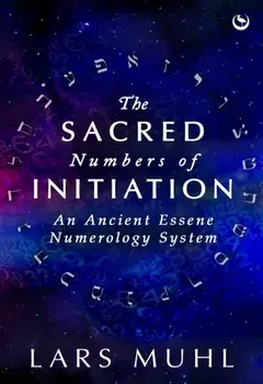 The Sacred Numbers of Initiation. An Ancient Essene Numerology System, 0 New edition, Hardback/Lars Muhl