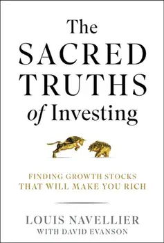 The Sacred Truths of Investing. Finding Growth Stocks that Will Make You Rich, Hardback/***