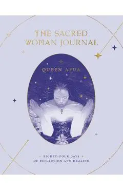 The Sacred Woman Journal: Eighty-Four Days of Reflection and Healing - Queen Afua