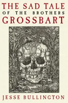 The Sad Tale of the Brothers Grossbart, Paperback/Jesse Bullington