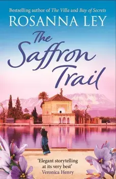 The Saffron Trail. a stunning escapist novel of long-hidden family secrets, Paperback/Rosanna Ley