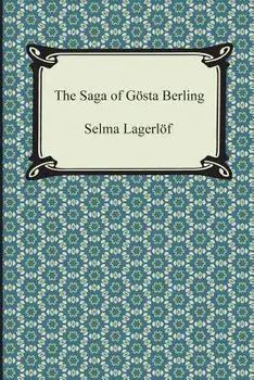 The Saga of Gosta Berling, Paperback/Selma Lagerlof
