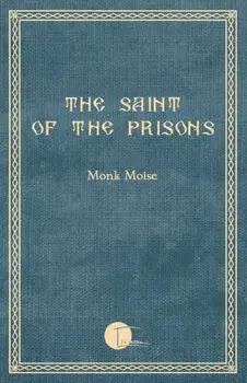 The Saint of the Prisons: Notes on the life of Valeriu Gafencu, collected and annotated by the monk Moise, Paperback/Monk Moise