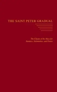 The Saint Peter Gradual: The Chants of the Mass for Sundays, Solemnities, and Feasts, Hardcover/Carl L. Reid