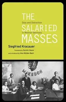 The Salaried Masses: Duty and Distraction in Weimar Germany, Paperback/Siegfried Kracauer