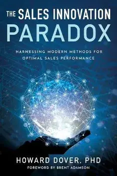 The Sales Innovation Paradox: Harnessing Modern Methods for Optimal Sales Performance, Paperback/Howard Dover