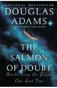 The Salmon of Doubt: Hitchhiking the Galaxy One Last Time - Douglas Adams