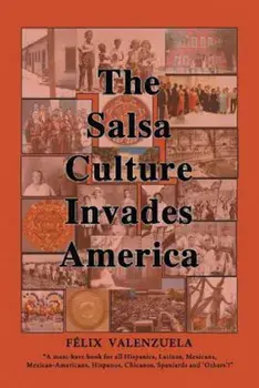 The Salsa Culture Invades America, Paperback/Felix Valenzuela