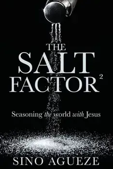 The Salt Factor ²: Seasoning the world with Jesus, Paperback/Sino Agueze