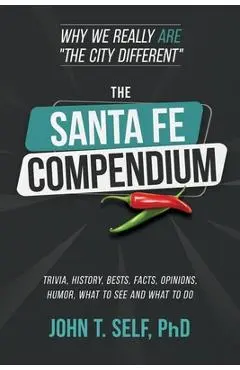 The Santa Fe Compendium: Why We Really ARE The City Different - John Self