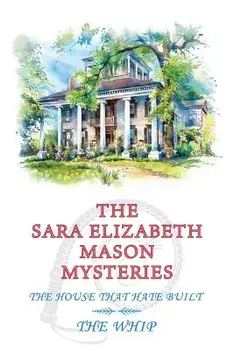 The Sara Elizabeth Mason Mysteries, Volume 2: The House That Hate Built / The Whip, Paperback/Sara Elizabeth Mason