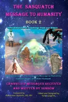The Sasquatch Message to Humanity Book 2: Interdimensional Teachings from our Elders, Paperback/Kelly Lapseritis