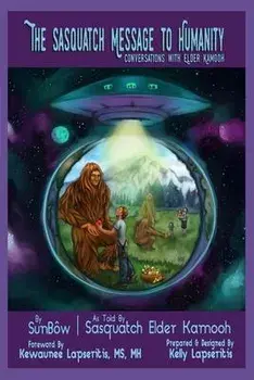 The Sasquatch Message to Humanity: Conversations with Elder Kamooh, Paperback/Kelly Lapseritis