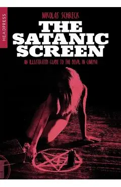 The Satanic Screen: An Illustrated Guide to the Devil in Cinema - Nikolas Schreck