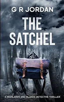 The Satchel: A Highlands and Islands Detective Thriller, Paperback/G. R. Jordan
