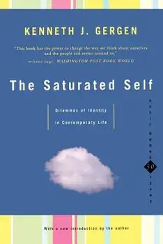 The Saturated Self: Delimmas of Identity in Contemporary Life, Paperback/Kenneth Gergen