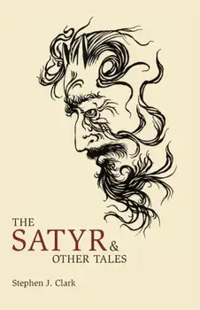 The Satyr & Other Tales, Paperback/Stephen J. Clark