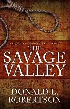 The Savage Valley: A Logan Family Western - Book 2, Paperback/Donald Larry Robertson